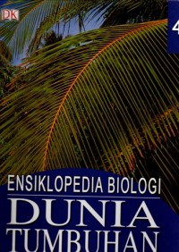ENSIKLOPEDIA BIOLOGI: DUNIA TUMBUHAN (4)