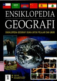 ENSIKLOPEDIA GEOGRAFI: ENSIKLOPEDIA GEOGRAFI DUNIA UNTUK PELAJAR DAN UMUM (Jilid 1)