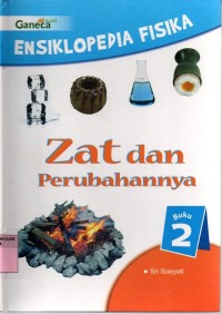 ENSIKLOPEDIA FISIKA: Zat dan Perubahannya (2)
