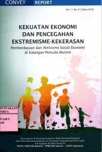 KEKUATAN EKONOMI DAN PENCEGAHAN EXTREMISME-KEKERASAN: pemberdayaan dan aktivisme sosial ekonomi di kalangan pemuda muslim; Vol. 1 No. 5 Tahun 2018