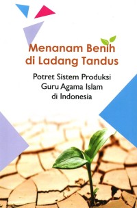 Menanam Benih di Ladang Tandus : potret sistem produksi guru agama islam di Indonesia