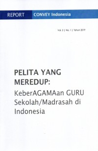 Pelita yang Meredup : keberAGAMAan GURU Sekolah/Madrasah di Indonesia ; Vol. 2 No. 1 Tahun 2019