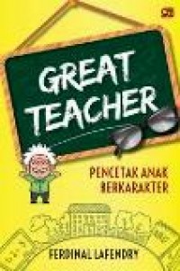 Great Teacher : Pencetak Anak Berkarakter