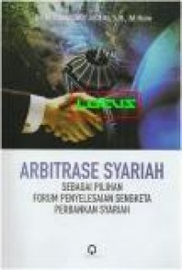 Arbitrase Syariah : Sebagai Pilihan Forum Penyelesaian Sengketa Perbankan Syariah