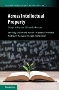 Across Intellectual Property : essays in honour of Sam Ricketson