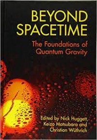 Beyond Spacetime : : The Foundations of Quantum Gravity