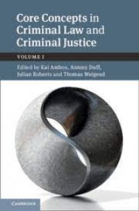 Core Concepts in Criminal Law and Criminal Justice  : Anglo-German dialogues : Volume I