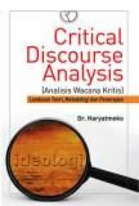 Critical discourse analysis = Analisis Wacana Kritis : Landasan Teori, Metodologi dan Penerapan