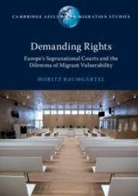 Demanding Rights : Europe's supranational courts and the dilemma of migrant vulnerability