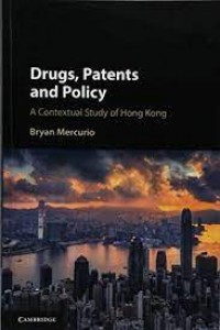 Drugs, Patents and Policy : a contextual study of Hong Kong