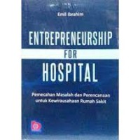 Entrepreneurship For Hospital : pemecahan masalah dan perecanaan untuk kewirausahaan Rumah Sakit