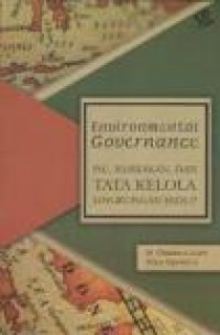 Environmental Governance : Isu, Kebijakan, dan Tata Kelola Lingkungan Hidup