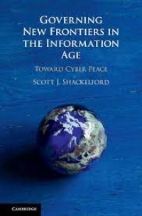 Governing New Frontiers in the Information Age : Toward Cyber Peace