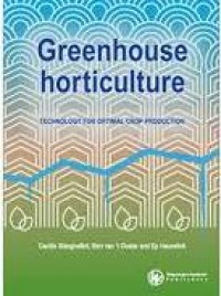 Greenhouse Horticulture : Technology for Optimal Crop Production