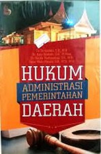 Hukum Administrasi Pemerintahan Daerah : Sejarah, Asas, Kewenangan, dan Pengawasan Penyelenggaraan Pemerintahan Daerah