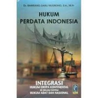 HUKUM PERDATA INDONESIA : INTEGRASI HUKUM EROPA KONTINENTAL KE DALAM SISTEM HUKUM ADAT DAN NASIONAL