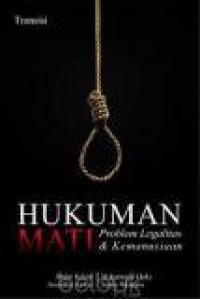 Hukuman Mati : Problem Legalitas dan Kemanusiaan