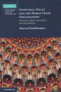 Industrial Policy and the World Trade Organization : between legal constraints and flexibilities