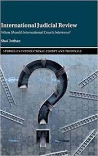 International Judicial Review : when should international courts intervene?