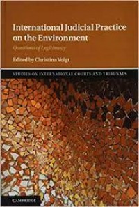 International Judicial Practice on the Environment  : questions of legitimacy