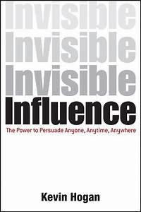 Invisible Influence: the Power to Persuade Anyone, Anytime, Anywhere