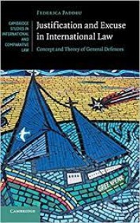Justification and Excuse in International Law : Concept and Theory of General Defences