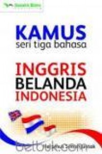 Kamus Seri Tiga Bahasa : Inggris-Belanda-Indonesia