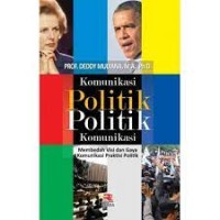 Komunikasi Politik, Politik Komunikasi : membedah visi dan gaya komunikasi praktisi politik