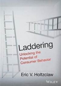 Laddering: Unlocking the Potential of Consumer Behavior