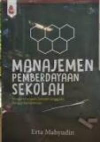 Manajemen Pemberdayaan Sekolah:Mengembangkan Sekolah Unggulan dengan Kemandirian