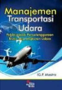 Manajemen Transportasi Udara : pokok-pokok penyelenggaraan bisnis jasa angkutan udara