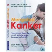 Mengatasi Kanker, Yang harus Anda Tahu Untuk Mendapatkan Perawatan Terbaik