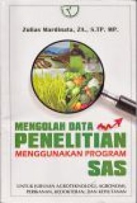 Mengolah Data Penelitian Menggunakan Program SAS : untuk jurusan Agroteknologi, Agronomi, Perikanan, Kedokteran dan Kehutanan