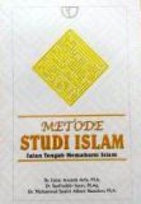 Metode Studi Islam : jalan tengah memahami Islam