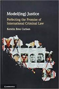 Model(ing) Justice : perfecting the promise of international criminal law