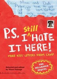 P.S. I Still Hate It Here: More Kids' Letters from Camp