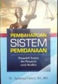 Pembaharuan Sistem Pemidanaan: Perspektif Teoritis dan Pragmatis untuk Keadilan