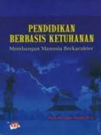 Pendidikan berbasis ketuhanan : membangun manusia berkarakter