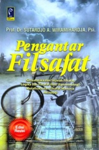 Pengantar Filsafat : sistematika dan sejarah filsafat, logika dan filsafat ilmu (epsitimologi), metafisika dan filsafat manusia, aksiologi