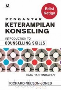 Pengantar Keterampilan Konseling : Kata dan Tindakan = Introduction to Counselling Skills Text and Activities