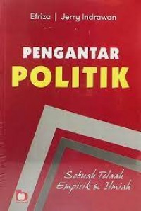 Pengantar Politik : Sebuah Telaah Empirik & Ilmiah