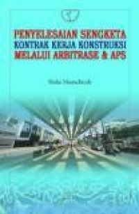 Penyelesaian Sengketa Kontrak Kerja Konstruksi melalui Arbitrase & APS