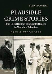 Plausible Crime Stories : the legal history of sexual offences in mandate Palestine