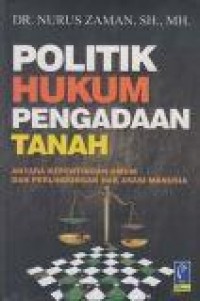 Politik Hukum Pengadaan Tanah : antara kepentingan umum dan perlindungan hak asasi manusia