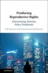 Producing Reproductive Rights : determining abortion policy worldwide