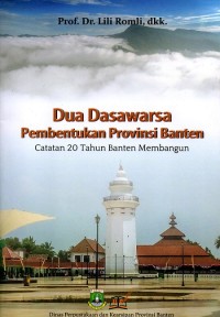 Dua Dasawarsa Pembenrukan Provinsi Banten catatan 20 tahun Banten membangun