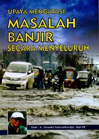 Upaya Mengatasi Masalah Banjir Secara Menyeluruh