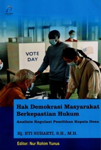 Hak Demokrasi Masyarakat Berkepastian Hukum : analisis regulasi pemilihan kepala desa