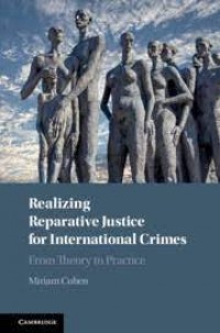 Realizing Reparative Justice for International Crimes : from theory to practice