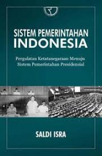 SISTEM PEMERINTAHAN INDONESIA: Pergulatan Ketatanegaraan Menuju Sistem Pemerintahan Presidensial